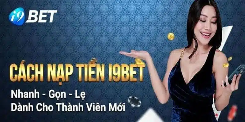 Những điều kiện cần thiết cho việc nạp tiền i9bet diễn ra suôn sẻ